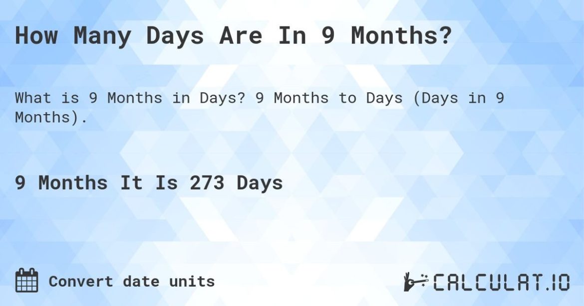 Understanding How Many Days Is 9 Months: Complete Guide